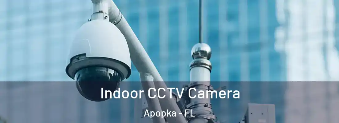Indoor CCTV Camera Apopka - FL