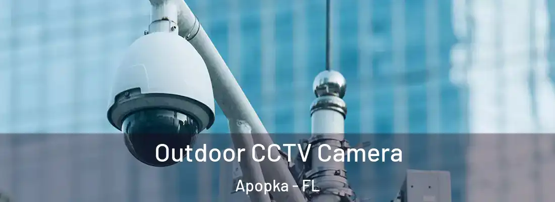 Outdoor CCTV Camera Apopka - FL
